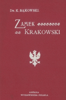 „Zamek krakowski” : Materiały Klemensa Bąkowskiego do nowego, piątego wydania przewodnika po Wawelu