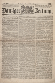 Danziger Zeitung. 1862, № 1108 (7 Januar) - (Abend=Ausgabe.)
