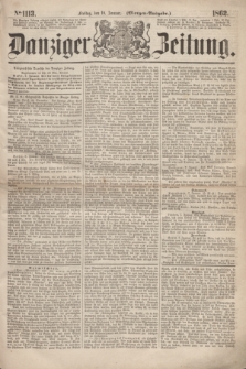 Danziger Zeitung. 1862, № 1113 (10 Januar) - (Morgen=Ausgabe.)