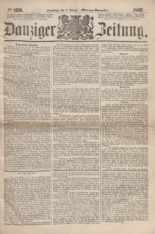 Danziger Zeitung. 1862, № 1126 (18 Januar) - (Morgen=Ausgabe.)