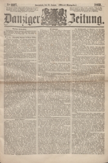 Danziger Zeitung. 1862, № 1127 (18 Januar) - (Abend=Ausgabe.)