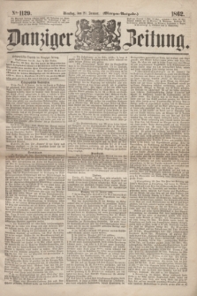 Danziger Zeitung. 1862, № 1129 (21 Januar) - (Morgen=Ausgabe.)