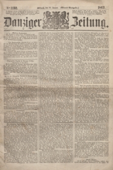Danziger Zeitung. 1862, № 1132 (22 Januar) - (Abend=Ausgabe.)