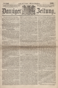 Danziger Zeitung. 1862, № 1146 (31 Januar) - (Morgen=Ausgabe.)