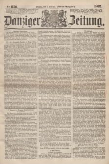 Danziger Zeitung. 1862, № 1150 (3 Februar) - (Abend=Ausgabe.)