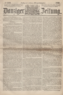 Danziger Zeitung. 1862, № 1162 (11 Februar) - (Morgen=Ausgabe.)