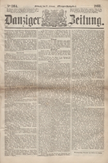 Danziger Zeitung. 1862, № 1164 (12 Februar) - (Morgen=Ausgabe.)