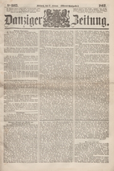 Danziger Zeitung. 1862, № 1165 (12 Februar) - (Abend=Ausgabe.)