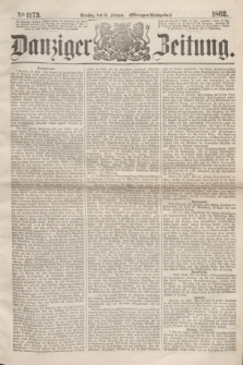 Danziger Zeitung. 1862, № 1173 (18 Februar) - (Morgen=Ausgabe.)