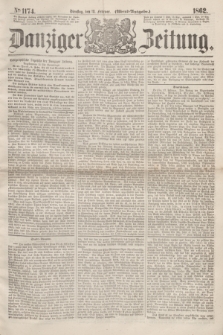 Danziger Zeitung. 1862, № 1174 (18 Februar) - (Abend=Ausgabe.)