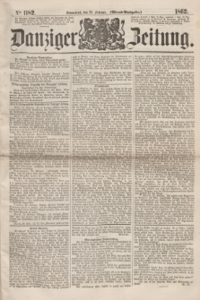 Danziger Zeitung. 1862, № 1182 (22 Februar) - (Abend=Ausgabe.)