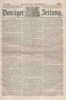 Danziger Zeitung. 1862, № 1185 (25 Februar) - (Abend=Ausgabe.)