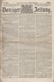 Danziger Zeitung. 1862, № 1188 (27 Februar) - (Morgen=Ausgabe.)