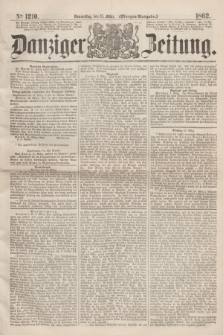 Danziger Zeitung. 1862, № 1210 (13 März) - (Morgen=Ausgabe.)