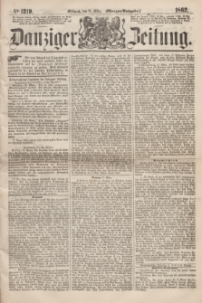 Danziger Zeitung. 1862, № 1219 (19 März) - (Morgen=Ausgabe.)
