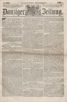 Danziger Zeitung. 1862, № 1221 (20 März) - (Morgen=Ausgabe.)