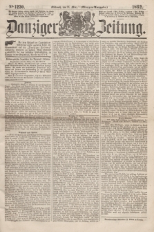 Danziger Zeitung. 1862, № 1230 (26 März) - (Morgen=Ausgabe.)