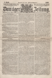 Danziger Zeitung. 1862, № 1243 (3 April) - (Morgen=Ausgabe.)