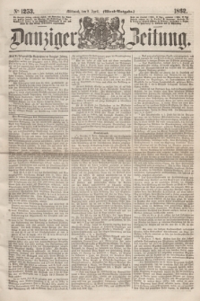 Danziger Zeitung. 1862, № 1253 (9 April) - (Abend=Ausgabe.)
