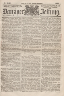 Danziger Zeitung. 1862, № 1262 (15 April) - (Abend=Ausgabe.)