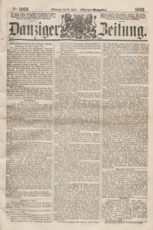 Danziger Zeitung. 1862, № 1263 (16 April) - (Morgen=Ausgabe.)