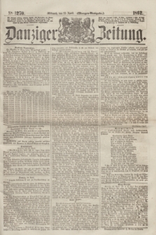 Danziger Zeitung. 1862, № 1270 (23 April) - (Morgen=Ausgabe.)