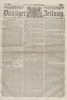 Danziger Zeitung. 1862, № 1297 (9 Mai) - (Abend=Ausgabe.)