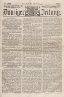 Danziger Zeitung. 1862, № 1300 (12 Mai) - (Abend=Ausgabe.)