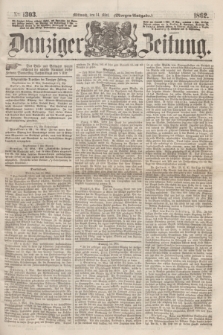 Danziger Zeitung. 1862, № 1303 (14 Mai) - (Morgen=Ausgabe.)