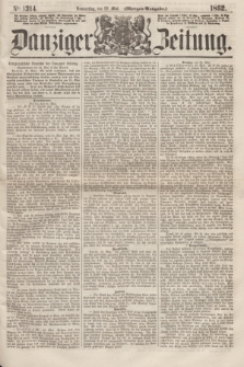 Danziger Zeitung. 1862, № 1314 (22 Mai) - (Morgen=Ausgabe.)