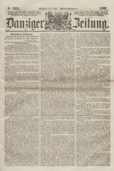 Danziger Zeitung. 1862, № 1324 (28 Mai) - (Abend=Ausgabe.)