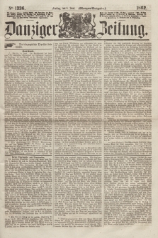 Danziger Zeitung. 1862, № 1336 (6 Juni) - (Morgen=Ausgabe.)