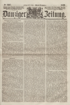 Danziger Zeitung. 1862, № 1337 (6 Juni) - (Abend=Ausgabe.)