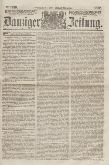 Danziger Zeitung. 1862, № 1339 (7 Juni) - (Abend=Ausgabe.)