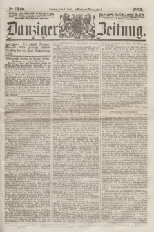 Danziger Zeitung. 1862, № 1340 (8 Juni) - (Morgen=Ausgabe.)
