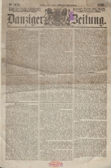 Danziger Zeitung. 1862, № 1373 (1 Juli) - (Morgen=Ausgabe.)