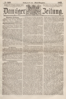 Danziger Zeitung. 1862, № 1418 (29 Juli) - (Abend=Ausgabe.)
