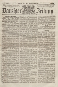 Danziger Zeitung. 1862, № 1421 (31 Juli) - (Morgen=Ausgabe.)