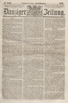 Danziger Zeitung. 1862, № 1442 (13 August) - (Abend=Ausgabe.)