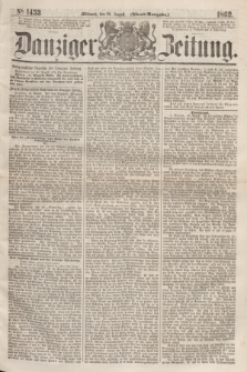 Danziger Zeitung. 1862, № 1453 (20 August) - (Abend=Ausgabe.)