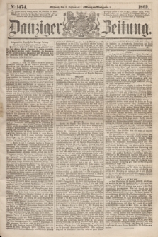 Danziger Zeitung. 1862, № 1474 (3 September) - (Morgen=Ausgabe.)