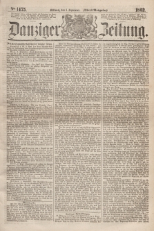 Danziger Zeitung. 1862, № 1475 (3 September) - (Abend=Ausgabe.)