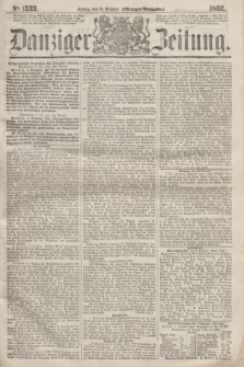 Danziger Zeitung. 1862, № 1533 (10 October) - (Morgen=Ausgabe.)
