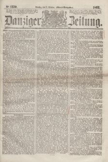 Danziger Zeitung. 1862, № 1550 (21 October) - (Abend=Ausgabe.)
