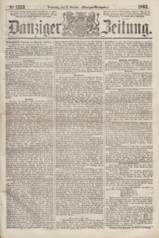 Danziger Zeitung. 1862, № 1553 (23 October) - (Morgen=Ausgabe.)