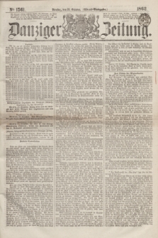 Danziger Zeitung. 1862, № 1561 (28 October) - (Abend=Ausgabe.)