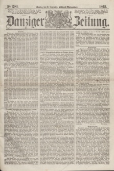 Danziger Zeitung. 1862, № 1581 (10 November) - (Abend=Ausgabe.)