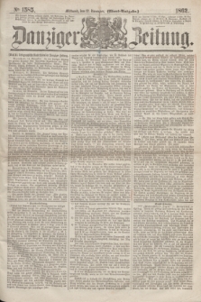Danziger Zeitung. 1862, № 1585 (12 November) - (Abend=Ausgabe.)