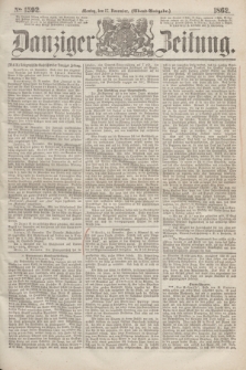 Danziger Zeitung. 1862, № 1592 (17 November) - (Abend=Ausgabe.)