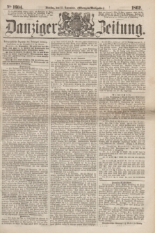 Danziger Zeitung. 1862, № 1604 (25 November) - (Morgen=Ausgabe.)